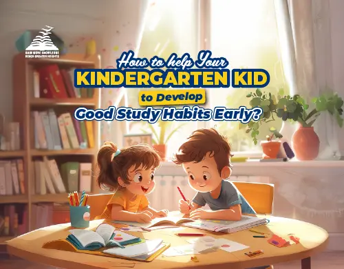 How to Help Your Kindergarten kid to Develop Good Study Habits Early-Presidency School Bangalore East.