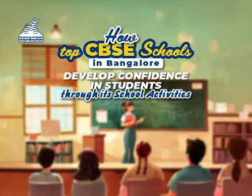 How top CBSE Schools in Bangalore Develop Confidence in students through its school activities -Presidency School Bangalore East.