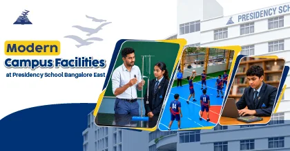 Modern Campus Facilities at Presidency School Bangalore East- Presidency School Bangalore East.